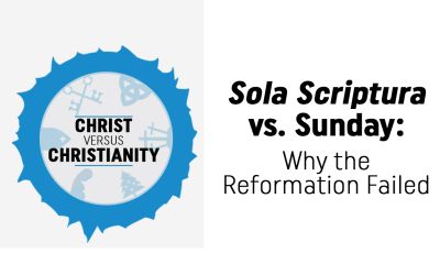 Sola Scriptura vs. Sunday: Why the Reformation Failed